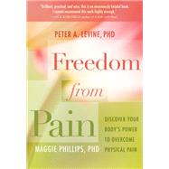 Freedom from Pain by Levine, Peter A., Ph.D.; Phillips, Maggie, Ph.D., 9781604076639