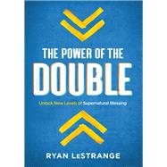 The Power of the Double by LeStrange, Ryan, 9781629996639