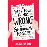 Fifty-Four Things Wrong with Gwendolyn Rogers by Caela Carter, 9780062996640