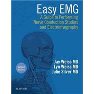 Easy EMG by Weiss, Jay M., M.D.; Weiss, Lyn D., M.D.; Silver, Julie K., M.D.; Dowling, Dennis J., 9780323286640