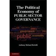 The Political Economy of Public Sector Governance by Anthony Michael Bertelli, 9780521736640