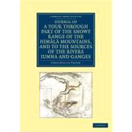 Journal of a Tour Through Part of the Snowy Range of the Himala Mountains, and to the Sources of the Rivers Jumna and Ganges by Fraser, Jame Baillie, 9781108046640