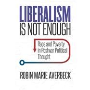 Liberalism Is Not Enough by Averbeck, Robin Marie, 9781469646640