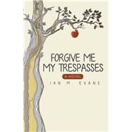 Forgive Me My Trespasses by Evans, Ian M., 9781480816640