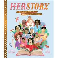 Herstory 50 Women and Girls Who Shook Up the World by Halligan, Katherine; Walsh, Sarah, 9781534436640