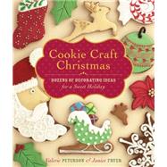 Cookie Craft Christmas : Dozens of Decorating Ideas for a Sweet Holiday by Peterson, Valerie; Fryer, Janice, 9781603426640