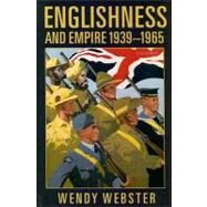 Englishness and Empire 1939-1965 by Webster, Wendy, 9780199226641
