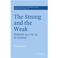 The Strong and the Weak: Romans 14.1-15.13 in Context by Mark Reasoner, 9780521036641