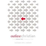 Outlaw Christian by Bussie, Jacqueline A., 9780718076641