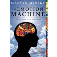 The Emotion Machine Commonsense Thinking, Artificial Intelligence, and the Future of the Human Mind by Minsky, Marvin, 9780743276641