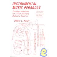 Instrumental Music Pedagogy: Teaching Techniques for School Band and Orchestra Directors by Kohut, Daniel L.; Cashman, T., 9780875636641