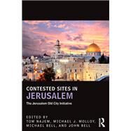 Contested Sites in Jerusalem: The Jerusalem Old City Initiative by Najem; Tom, 9781138666641