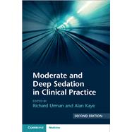 Moderate and Deep Sedation in Clinical Practice by Urman, Richard D., M.D.; Kaye, Alan D., M.D., Ph.D., 9781316626641