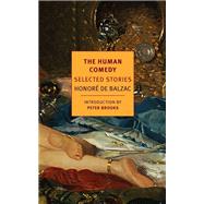 The Human Comedy Selected Stories by Balzac, Honore de; Brooks, Peter; Asher, Linda; Cosman, Carol; Stump, Jordan, 9781590176641