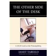 The Other Side of the Desk A 20/20 Look at the Principalship by Tareilo, Janet; Jenlink, Patrick M., 9781607096641