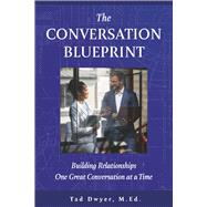 The Conversation Blueprint Building Relationships One Great Conversation at a Time by Dwyer M.Ed., Tad, 9781667876641