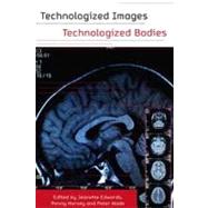 Technologized Images, Technologized Bodies by Edwards, Jeanette; Harvey, Penny; Wade, Peter, 9781845456641