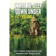 Cthulhu Deep Down Under Volume 3 by Sequiera, Christopher; Proposch, Steve; Stevens, Bryce, 9781925956641