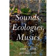Sounds, Ecologies, Musics by Allen, Aaron S.; Titon, Jeff Todd, 9780197546642