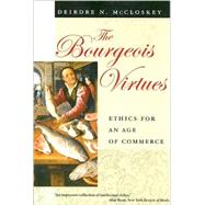 The Bourgeois Virtues by McCloskey, Deirdre N., 9780226556642