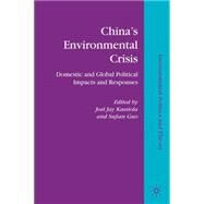 China's Environmental Crisis Domestic and Global Political Impacts and Responses by Kassiola, Joel Jay; Guo, Sujian, 9780230106642
