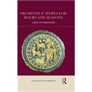 Prudentius' Hymns for Hours and Seasons: Liber Cathemerinon by Richardson; Nicholas, 9780415716642