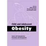 Child and Adolescent Obesity: Causes and Consequences, Prevention and Management by Edited by Walter Burniat , Tim J. Cole , Inge Lissau , Elizabeth M. E. Poskitt, 9780521026642