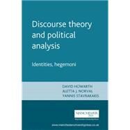 Discourse theory and political analysis Identities, hegemoni by Howarth, David; Norval, Aletta J.; Stavrakakis, Yannis, 9780719056642