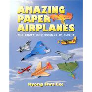 Amazing Paper Airplanes by Lee, Kyong Hwa, 9780826356642