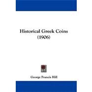 Historical Greek Coins by Hill, George Francis, 9781104206642