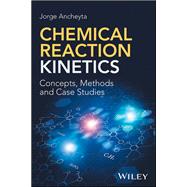 Chemical Reaction Kinetics Concepts, Methods and Case Studies by Ancheyta, Jorge, 9781119226642
