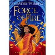 Force of Fire by DasGupta, Sayantani, 9781338636642