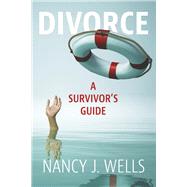 Divorce:  A Survivors Guide by Wells, Nancy J., 9781667866642