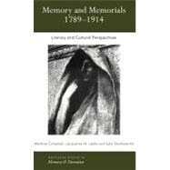 Memory and Memorials, 1789-1914: Literary and Cultural Perspectives by Campbell, Matthew; Labbe, Jacqueline M.; Shuttleworth, Sally, 9780203466643