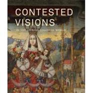 Contested Visions in the Spanish Colonial World by Edited by Ilona Katzew, 9780300176643