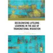 Decolonising Lifelong Learning in the Age of Transnational Migration by Guo, Shibao; Maitra, Srabani, 9780367436643