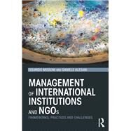 Management of International Institutions and NGOs: Frameworks, practices and challenges by Missoni; Eduardo, 9780415706643