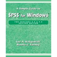 A Simple Guide to SPSS for Windows Versions 8.0 and 9.0 by Kirkpatrick, Lee A.; Feeney, Brooke C., 9780534506643