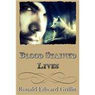 Blood Stained Lives by Griffin, Ronald Edward, 9781507606643