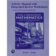 Student Activity Manual with Integrated Review Worksheets for Using & Understanding Mathematics by Bennett, Jeffrey O.; Briggs, William L., 9780134776644