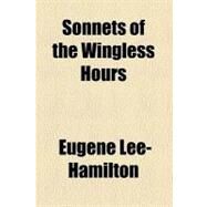 Sonnets of the Wingless Hours by Lee-Hamilton, Eugene, 9780217796644
