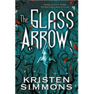 The Glass Arrow by Simmons, Kristen, 9780765336644