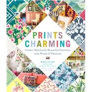 Prints Charming by Madcap Cottage Create Absolutely Beautiful Interiors with Prints & Patterns by Loecke, John; Nixon, Jason Oliver, 9781419726644
