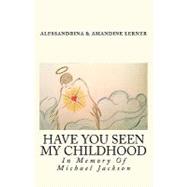 Have You Seen My Childhood by Lerner, Alessandrina; Lerner, Amandine Love, 9781451546644