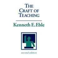 The Craft of Teaching A Guide to Mastering the Professor's Art by Eble, Kenneth E., 9781555426644