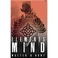 Elements of Mind by Walter H. Hunt, 9781614756644