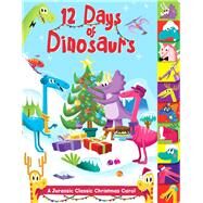 12 Days of Dinosaurs A Jurassic Classic Christmas Carol by Fischer, Maggie; Devaney, Adam, 9781684126644