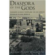 Diaspora of the Gods Modern Hindu Temples in an Urban Middle-Class World by Waghorne, Joanne Punzo, 9780195156645