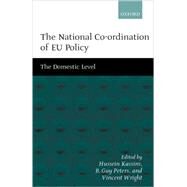 The National Co-ordination of EU Policy The Domestic Level by Kassim, Hussein; Peters, B. Guy; Wright, Vincent, 9780198296645