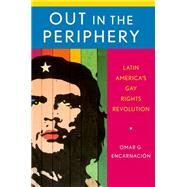 Out in the Periphery Latin America's Gay Rights Revolution by Encarnacin, Omar G., 9780199356645